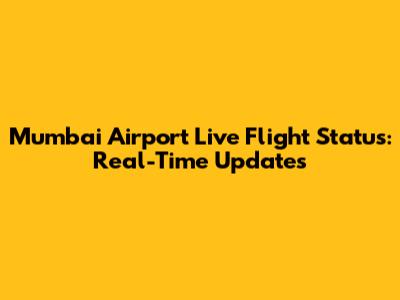 Mumbai Airport Live Flight Status: Real-Time Updates