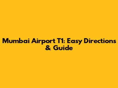 Mumbai Airport T1: Easy Directions & Guide