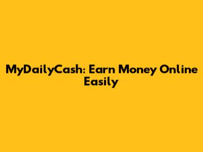 MyDailyCash: Earn Money Online Easily
