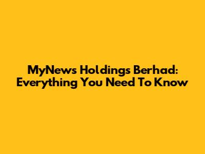 MyNews Holdings Berhad: Everything You Need To Know