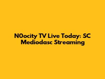 N0ocity TV Live Today: SC Mediodasc Streaming