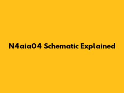 N4aia04 Schematic Explained
