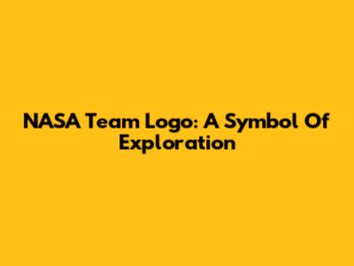 NASA Team Logo: A Symbol Of Exploration