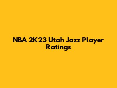 NBA 2K23 Utah Jazz Player Ratings