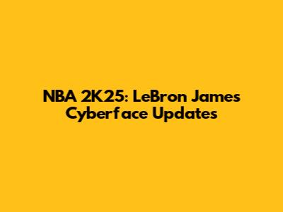 NBA 2K25: LeBron James Cyberface Updates