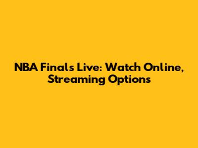 NBA Finals Live: Watch Online, Streaming Options