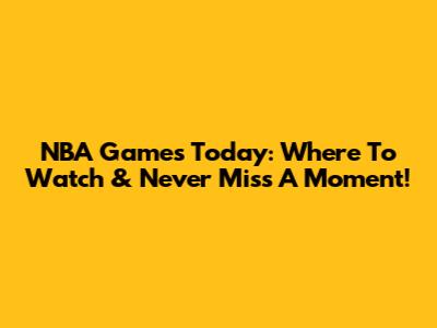 NBA Games Today: Where To Watch & Never Miss A Moment!
