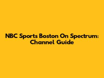 NBC Sports Boston On Spectrum: Channel Guide