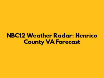 NBC12 Weather Radar: Henrico County VA Forecast