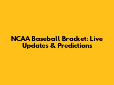 NCAA Baseball Bracket: Live Updates & Predictions