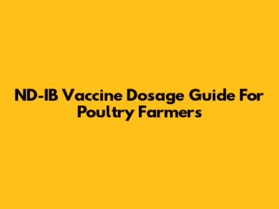 ND-IB Vaccine Dosage Guide For Poultry Farmers