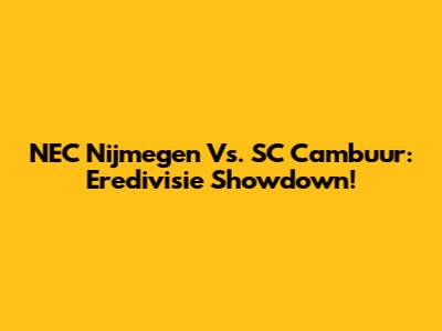 NEC Nijmegen Vs. SC Cambuur: Eredivisie Showdown!