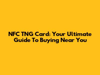 NFC TNG Card: Your Ultimate Guide To Buying Near You