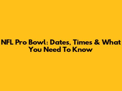 NFL Pro Bowl: Dates, Times & What You Need To Know