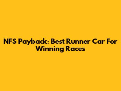 NFS Payback: Best Runner Car For Winning Races