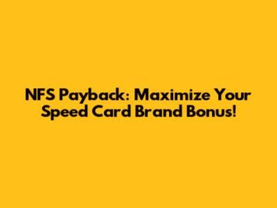 NFS Payback: Maximize Your Speed Card Brand Bonus!