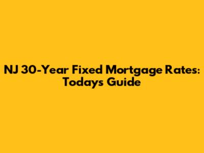 NJ 30-Year Fixed Mortgage Rates: Today's Guide