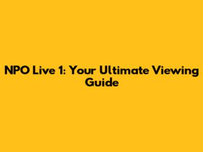 NPO Live 1: Your Ultimate Viewing Guide