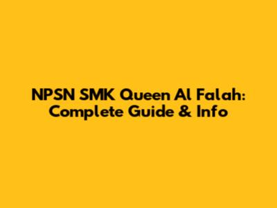 NPSN SMK Queen Al Falah: Complete Guide & Info