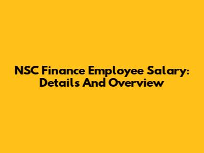 NSC Finance Employee Salary: Details And Overview