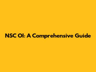 NSC OI: A Comprehensive Guide