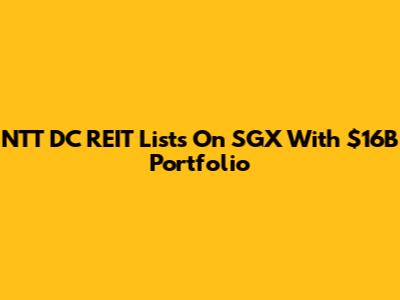 NTT DC REIT Lists On SGX With $16B Portfolio