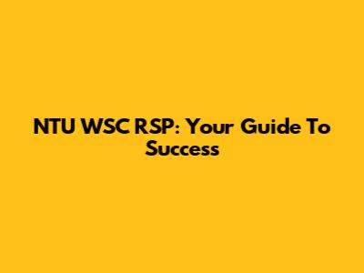 NTU WSC RSP: Your Guide To Success