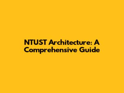 NTUST Architecture: A Comprehensive Guide