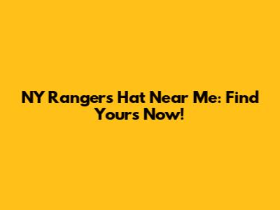 NY Rangers Hat Near Me: Find Yours Now!