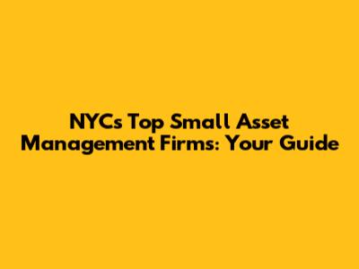 NYC's Top Small Asset Management Firms: Your Guide