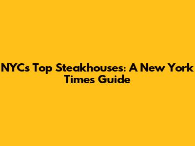 NYC's Top Steakhouses: A New York Times Guide