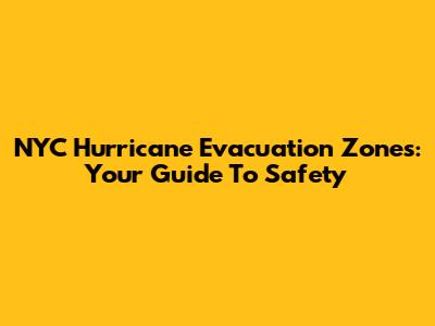 NYC Hurricane Evacuation Zones: Your Guide To Safety