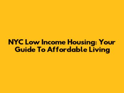 NYC Low Income Housing: Your Guide To Affordable Living