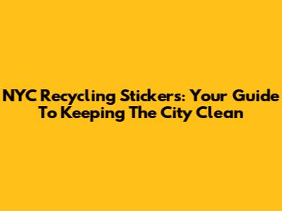 NYC Recycling Stickers: Your Guide To Keeping The City Clean