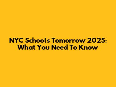 NYC Schools Tomorrow 2025: What You Need To Know