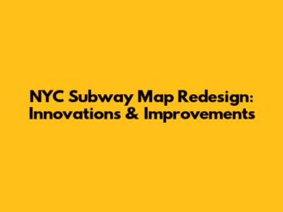 NYC Subway Map Redesign: Innovations & Improvements