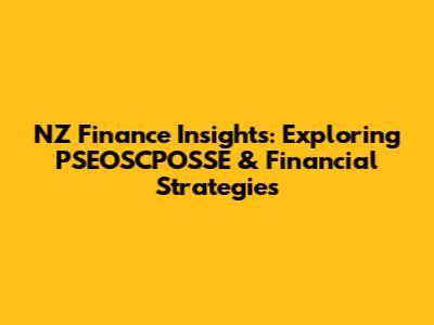 NZ Finance Insights: Exploring PSEOSCPOSSE & Financial Strategies