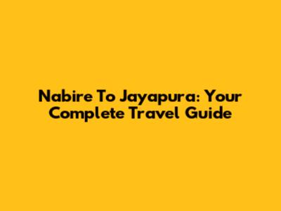 Nabire To Jayapura: Your Complete Travel Guide