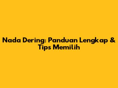 Nada Dering: Panduan Lengkap & Tips Memilih