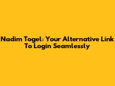 Nadim Togel: Your Alternative Link To Login Seamlessly