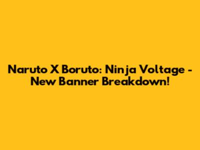Naruto X Boruto: Ninja Voltage - New Banner Breakdown!