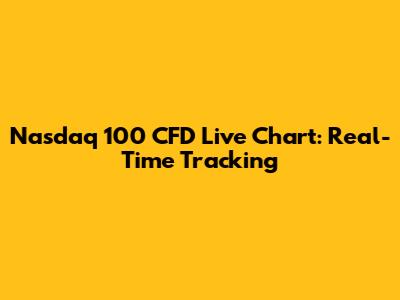 Nasdaq 100 CFD Live Chart: Real-Time Tracking