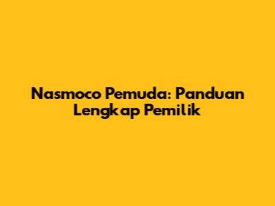 Nasmoco Pemuda: Panduan Lengkap Pemilik