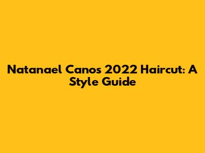 Natanael Cano's 2022 Haircut: A Style Guide