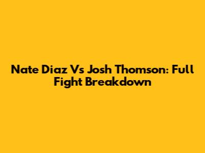 Nate Diaz Vs Josh Thomson: Full Fight Breakdown