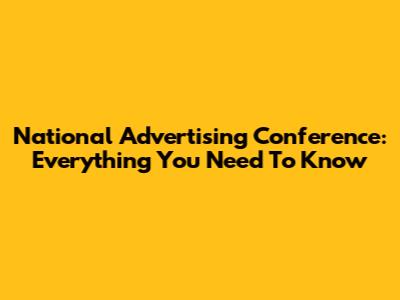 National Advertising Conference: Everything You Need To Know