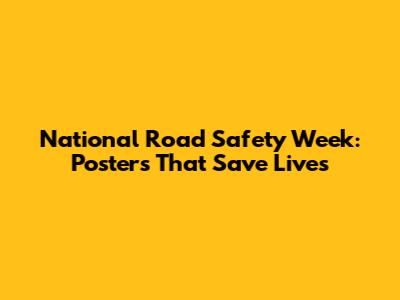National Road Safety Week: Posters That Save Lives