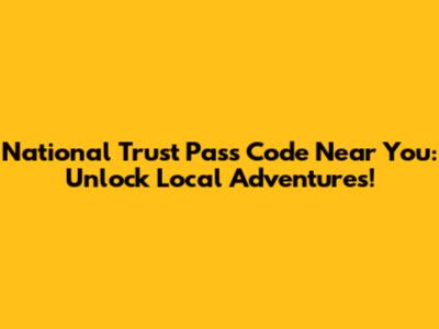 National Trust Pass Code Near You: Unlock Local Adventures!