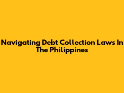 Navigating Debt Collection Laws In The Philippines