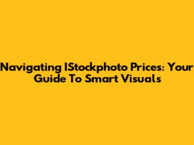 Navigating IStockphoto Prices: Your Guide To Smart Visuals